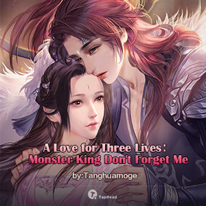 A Love for Three Lives: Monster King Don’t Forget Me