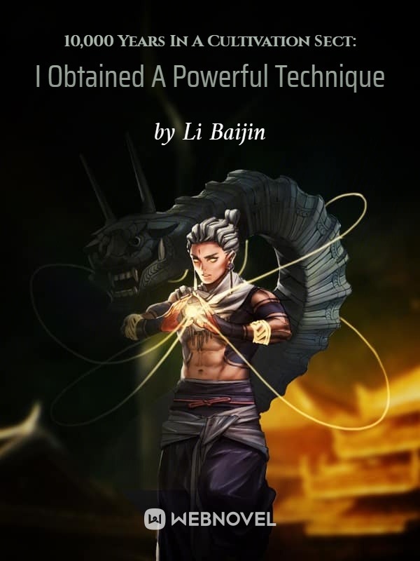 10,000 Years In A Cultivation Sect: I Obtained A Powerful Technique From The Start
